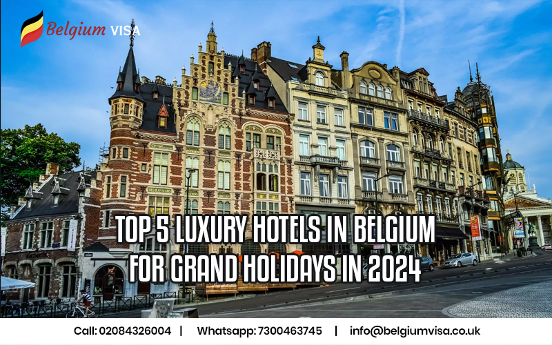 Top 5 Luxury Hotels in Belgium for Grand Holidays in 2024
